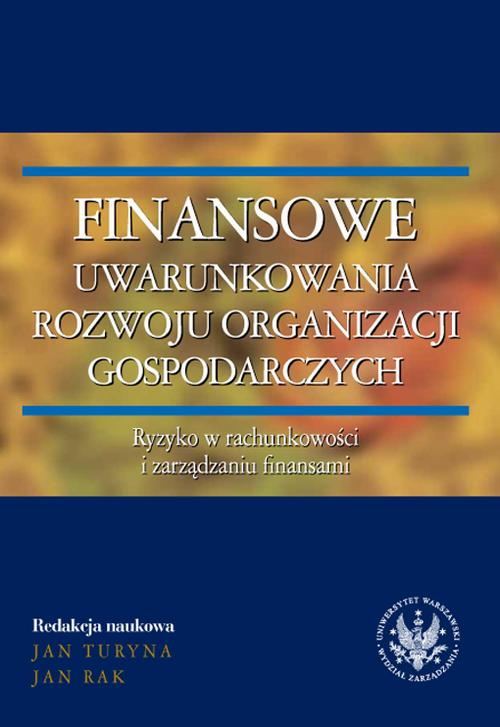 Tytuł: Finansowe uwarunkowania rozwoju organizacji gospodarczych. Ryzyko w rachunkowości i zarządzaniu finansami
Autor: redakcja naukowa, Jan Turyna, Jan Rak
Wydawnictwo: Wydawnictwo Naukowe Wydziału Zarządzania UW
Formaty: PDF