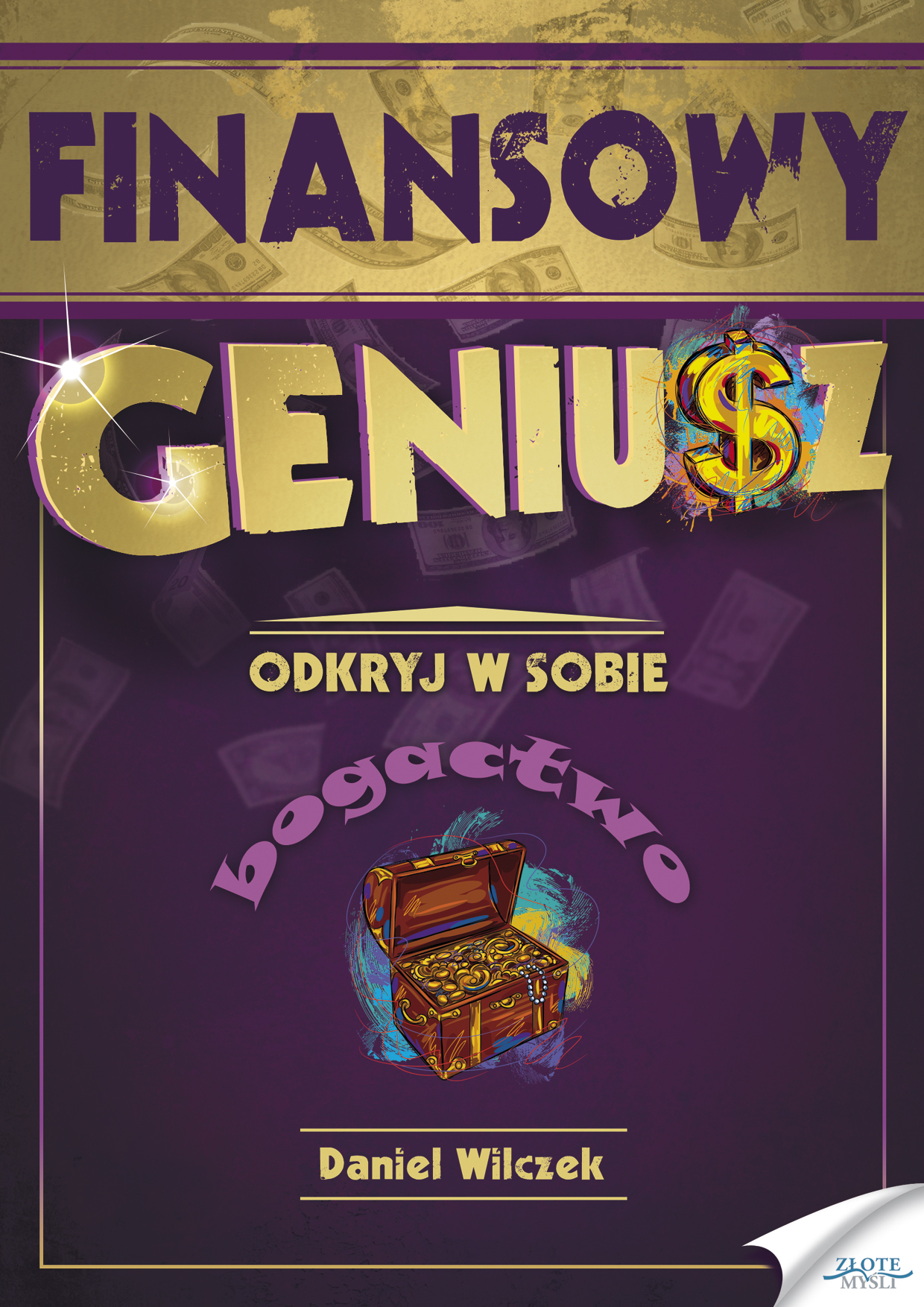 Tytuł: Finansowy Geniusz. Odkryj w sobie bogactwo
Autor: Daniel Wilczek
Wydawnictwo: Złote Myśli
Formaty: EPUB, PDF, MOBI