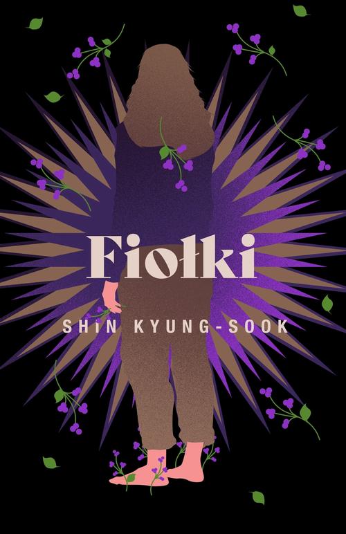 Tytuł: Fiołki
Autor: Kyung-Sook Shin
Wydawnictwo: Kwiaty Orientu
Formaty: MOBI, EPUB