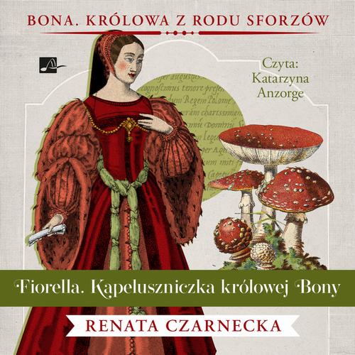 Tytuł: Fiorella. Kapeluszniczka królowej Bony
Autor: Renata Czarnecka
Wydawnictwo: Aleksandria
Formaty: MP3