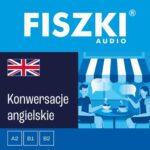 Tytuł: FISZKI audio – angielski – Konwersacje
Autor: Joanna Leman, Patrycja Wojsyk
Wydawnictwo: Cztery Głowy
Formaty: MP3
