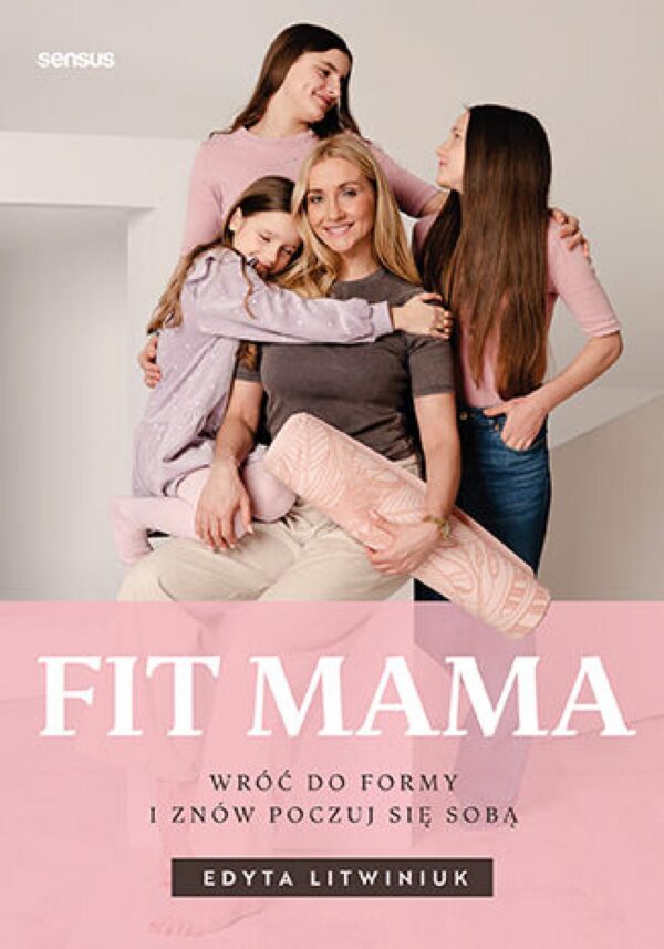 FIT MAMA. Wróć do formy i znów poczuj się sobą — okładka