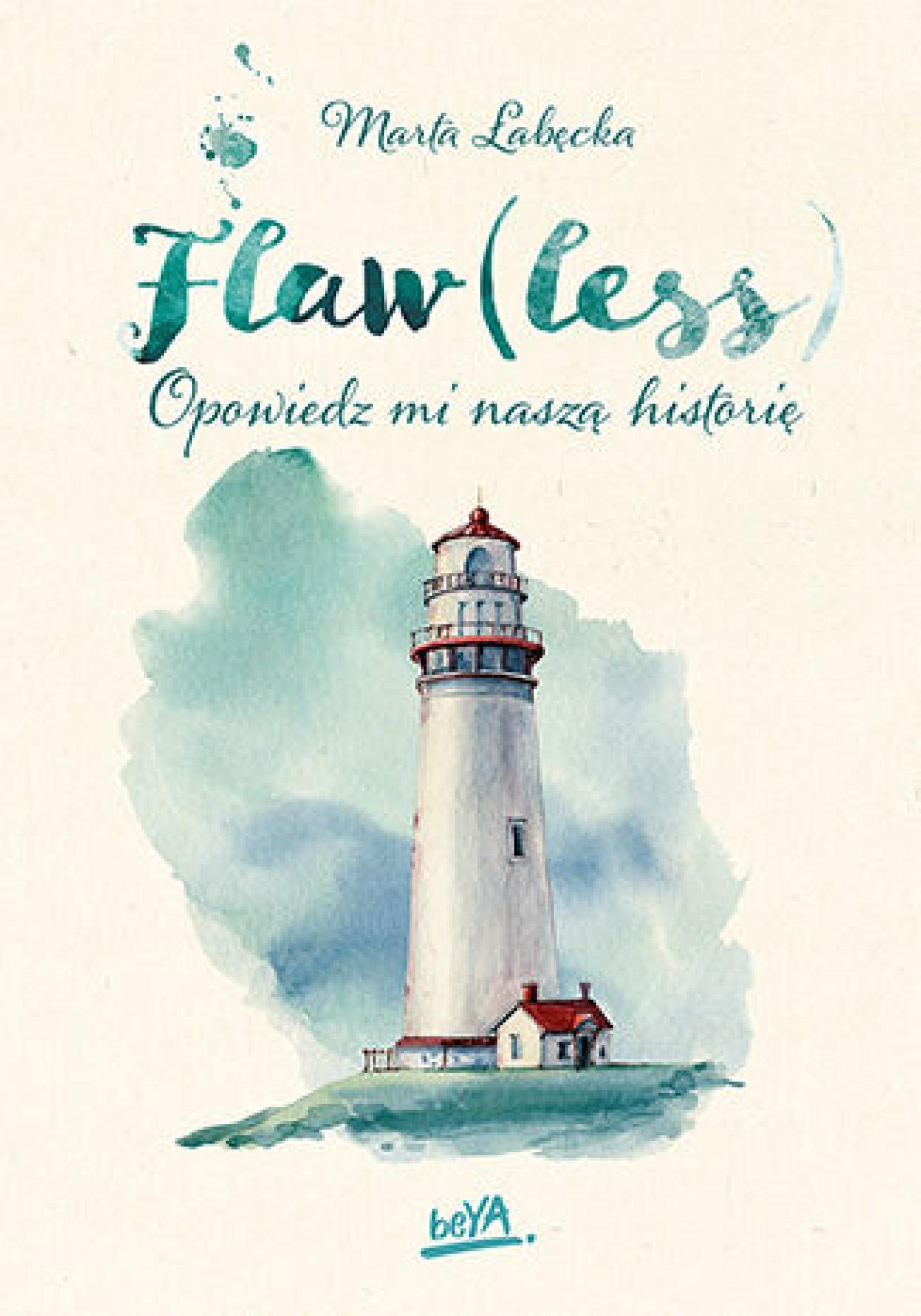 Tytuł: Flaw(less). Opowiedz mi naszą historię
Autor: Marta Łabęcka
Wydawnictwo: BeYA
Formaty: EPUB, PDF, MOBI