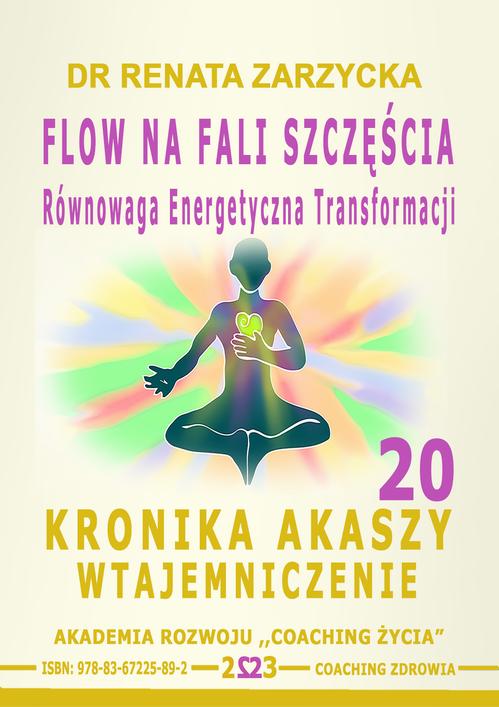 Tytuł: FLOW na Fali Szczęścia. Równowaga energii transformacji. Kronika Akaszy Wtajemniczenie. cz. 20
Autor: Dr Renata Zarzycka
Wydawnictwo: Akademia Rozwoju Coaching Życia
Formaty: MP3