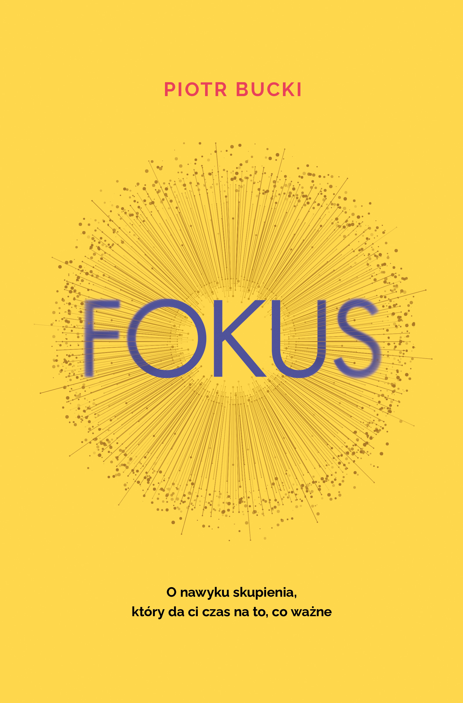 Tytuł: Fokus. O nawyku skupienia, który da ci czas na to, co ważne
Autor: Piotr Bucki
Wydawnictwo: Muza
Formaty: EPUB, MOBI