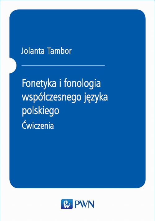 Tytuł: Fonetyka i fonologia współczesnego języka polskiego. Ćwiczenia
Autor: Jolanta Tambor
Wydawnictwo: Wydawnictwo Naukowe PWN
Formaty: PDF