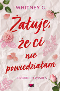 Tytuł: Forbidden Wishes (Tom 1). Żałuję, że ci nie powiedziałam. Forbidden Wishes
Autor: Whitney G.
Wydawnictwo: Papierowe Serca
Formaty: EPUB, MOBI