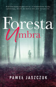 Tytuł: Foresta Umbra
Autor: Paweł Jaszczuk
Wydawnictwo: Wydawnictwo Szara Godzina
Formaty: EPUB, MOBI