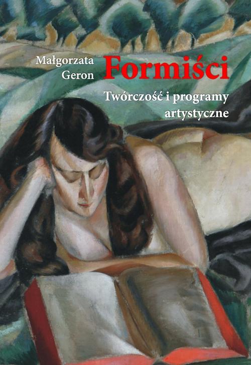 Tytuł: Formiści. Twórczość i programy artystyczne
Autor: Małgorzata Geron
Wydawnictwo: Wydawnictwo Naukowe UMK
Formaty: PDF