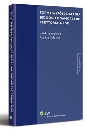 Tytuł: Formy współdziałania jednostek samorządu terytorialnego
Autor: Bogdan Dolnicki
Wydawnictwo: Wolters Kluwer
Formaty: PDF