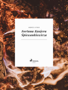 Tytuł: Fortuna Kasjera Śpiewankiewicza
Autor: Andrzej Strug
Wydawnictwo: SAGA Egmont
Formaty: EPUB, MOBI