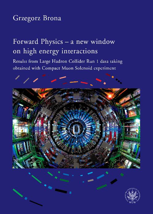 Tytuł: Forward Physics - a new window on high energy interactions
Autor: Grzegorz Brona
Wydawnictwo: Wydawnictwa Uniwersytetu Warszawskiego
Formaty: PDF