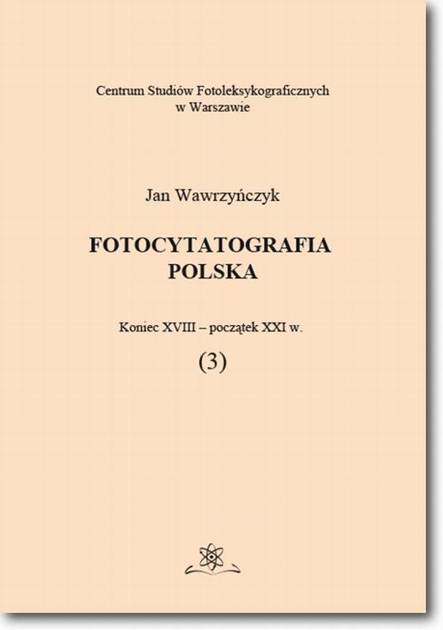 Tytuł: Fotocytatografia polska (3). Koniec XVIII - początek XXI w.
Autor: Jan Wawrzyńczyk
Wydawnictwo: BEL Studio
Formaty: PDF