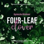 Tytuł: Four-Leaf Clover
Autor: Agnieszka Brückner
Wydawnictwo: NieZwykłe
Formaty: MP3