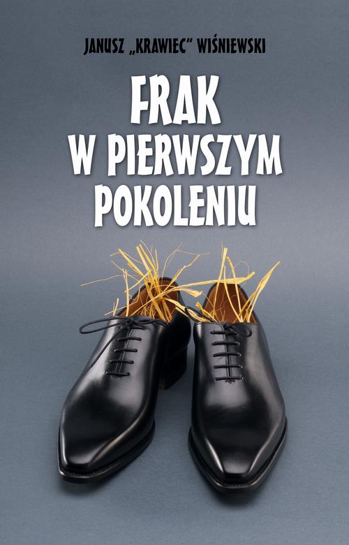 Tytuł: Frak w pierwszym pokoleniu
Autor: Janusz „krawiec” Wiśniewski
Wydawnictwo: Estymator
Formaty: PDF, EPUB, MOBI