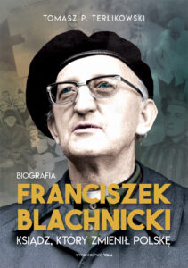 Tytuł: Franciszek Blachnicki. Ksiądz, który zmienił Polskę
Autor: Tomasz P. Terlikowski
Wydawnictwo: WAM
Formaty: EPUB, MOBI