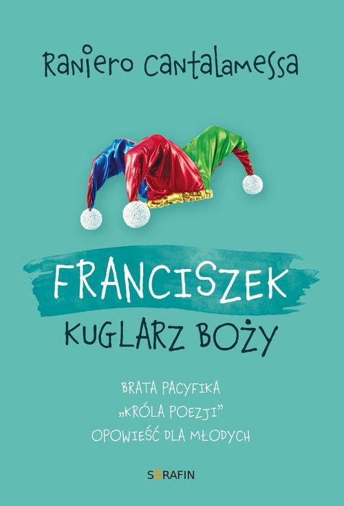 Tytuł: Franciszek. Kuglarz Boży - brata Pacyfika "króla poezji" opowieść dla młodych
Autor: Raniero Cantalamessa OFMCap
Wydawnictwo: Serafin
Formaty: EPUB