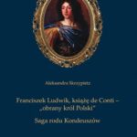 Franciszek Ludwik, książę de Conti – „obrany król Polski”. Saga rodu Kondeuszów — okładka e-booka