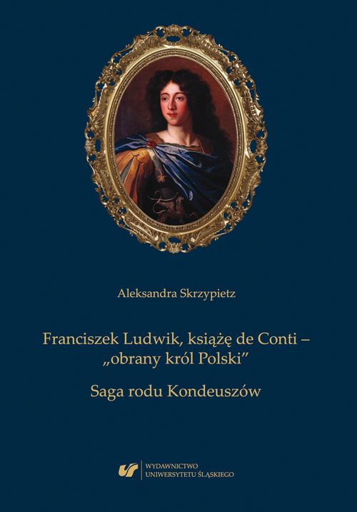 Franciszek Ludwik, książę de Conti – „obrany król Polski”. Saga rodu Kondeuszów — okładka e-booka