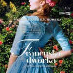 Tytuł: Francuska dwórka
Autor: Weronika Wierzchowska
Wydawnictwo: Storybox
Formaty: MP3