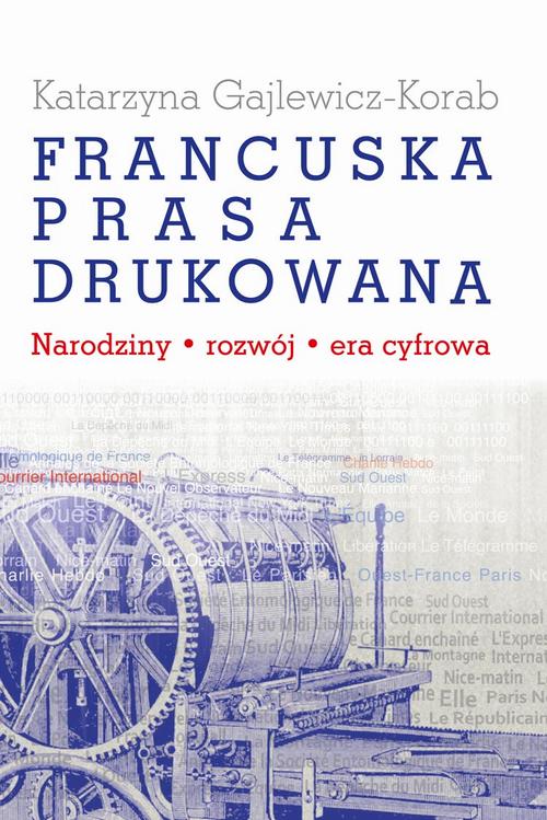 Tytuł: Francuska prasa drukowana
Autor: Katarzyna Gajlewicz-Korab
Wydawnictwo: Aspra
Formaty: PDF