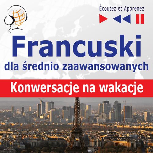 Tytuł: Francuski dla średnio zaawansowanych "Konwersacje na wakacje"
Autor: Dorota Guzik
Wydawnictwo: DIM
Formaty: MP3