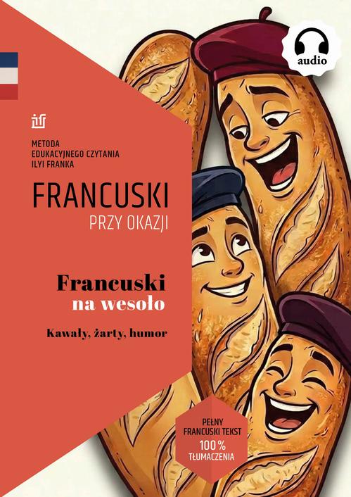 Tytuł: Francuski na wesoło. Kawały, żarty, humor. Tekst dwujęzyczny z audiobookiem
Autor: Tatiana Ciszewska
Wydawnictwo: NKB Tatsiana Bursevich
Formaty: MOBI, EPUB
