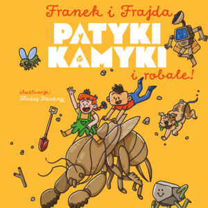 Tytuł: Franek i Frajda. Patyki, kamyki i ROBALE
Autor: dr Tomasz Rożek, Błażej Brzeźny
Wydawnictwo: Nauka. To lubię
Formaty: PDF