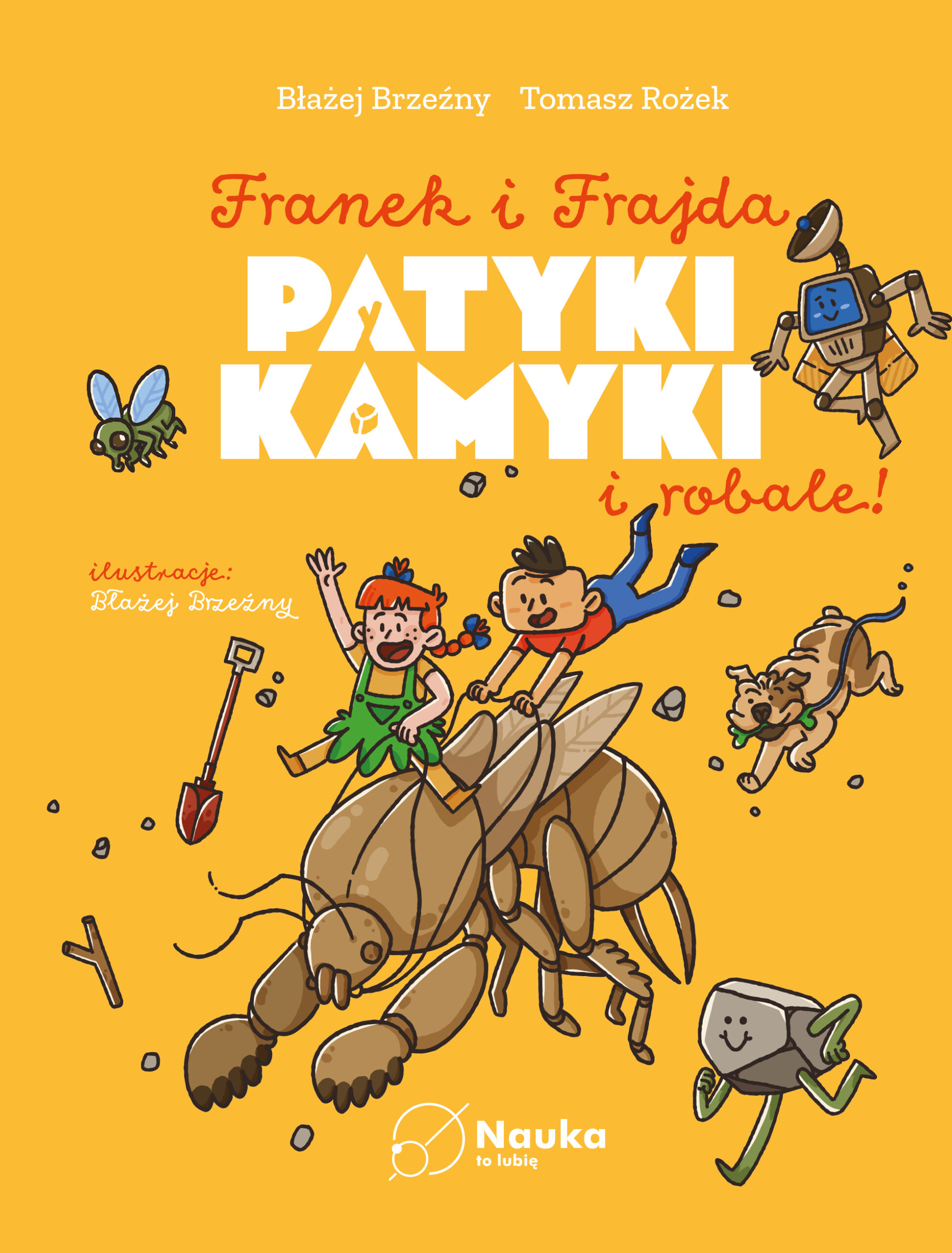 Tytuł: Franek i Frajda. Patyki, kamyki i ROBALE
Autor: dr Tomasz Rożek, Błażej Brzeźny
Wydawnictwo: Nauka. To lubię
Formaty: PDF