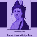 Tytuł: Frank i frankiści polscy 1726-1816. Monografia historyczna osnuta na źródłach archiwalnych i rękopiśmiennych. Tom drugi
Autor: Aleksander Kraushar
Wydawnictwo: Armoryka
Formaty: PDF