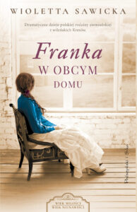 Tytuł: Franka. W obcym domu
Autor: Wioletta Sawicka
Wydawnictwo: Prószyński Media
Formaty: EPUB, MOBI