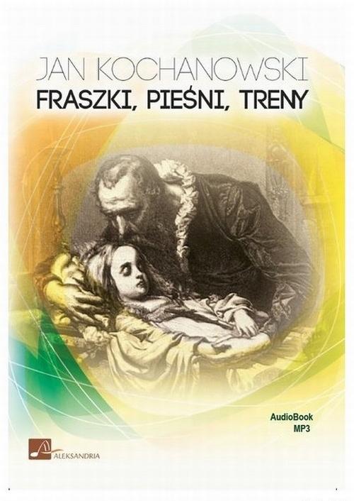 Tytuł: Fraszki, pieśni, treny
Autor: Jan Kochanowski
Wydawnictwo: Aleksandria
Formaty: MP3