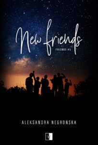 Tytuł: Friends (#5). New Friends
Autor: Aleksandra Negrońska
Wydawnictwo: Wydawnictwo NieZwykłe
Formaty: EPUB, MOBI