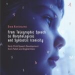 Tytuł: From Telegraphic Speech to Morphological and Syntactic Iconicity. Early Child Speech Development from Polish and English Data
Autor: Ewa Konieczna
Wydawnictwo: Wydawnictwo Uniwersytetu Rzeszowskiego
Formaty: PDF