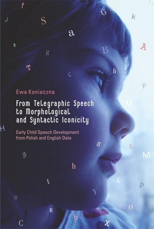 Tytuł: From Telegraphic Speech to Morphological and Syntactic Iconicity. Early Child Speech Development from Polish and English Data
Autor: Ewa Konieczna
Wydawnictwo: Wydawnictwo Uniwersytetu Rzeszowskiego
Formaty: PDF