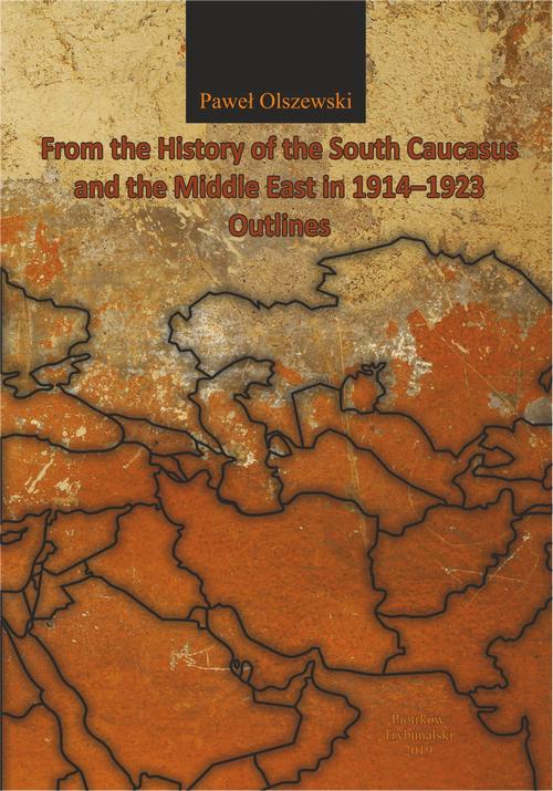 Tytuł: From the History of the South Caucasus and the Middle East in 1914-1923. Outlines
Autor: Paweł Olszewski
Wydawnictwo: Uniwersytet Jana Kochanowskiego
Formaty: PDF