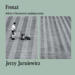 Tytuł: Frotaż
Autor: Jerzy Jarniewicz
Wydawnictwo: Ossolineum
Formaty: MOBI, EPUB
