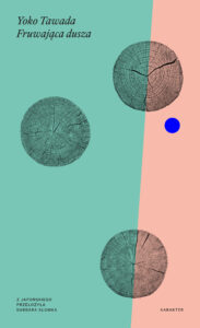 Tytuł: Fruwająca dusza
Autor: Yoko Tawada
Wydawnictwo: Karakter
Formaty: EPUB, MOBI