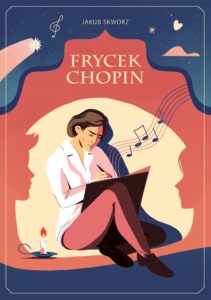 Tytuł: Frycek Chopin
Autor: Jakub Skworz
Wydawnictwo: Zysk i S-ka
Formaty: EPUB, MOBI