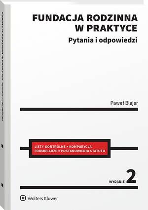 Tytuł: Fundacja rodzinna w praktyce. Pytania i odpowiedzi
Autor: Paweł Blajer
Wydawnictwo: Wolters Kluwer
Formaty: PDF