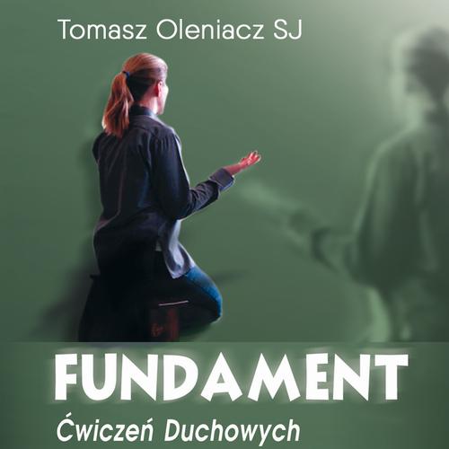 Tytuł: Fundament Ćwiczeń Duchowych
Autor: Tomasz Oleniacz
Wydawnictwo: WAM
Formaty: MP3