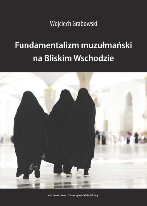 Tytuł: Fundamentalizm muzułmański na Bliskim Wschodzie
Autor: Wojciech Grabowski
Wydawnictwo: Wydawnictwo Uniwersytetu Gdańskiego
Formaty: PDF
