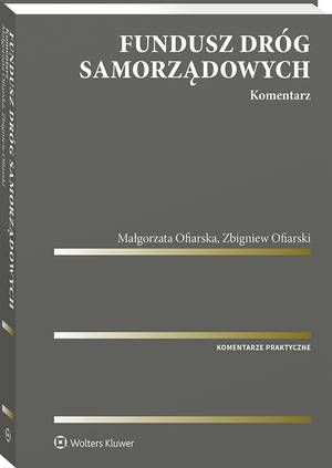 Tytuł: Fundusz Dróg Samorządowych. Komentarz
Autor: Zbigniew Ofiarski, Małgorzata Izabela Ofiarska
Wydawnictwo: Wolters Kluwer
Formaty: PDF