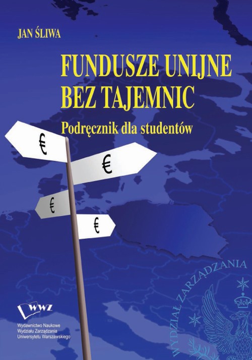 Tytuł: Fundusze unijne bez tajemnic
Autor: Jan Śliwa
Wydawnictwo: Wydawnictwo Naukowe Wydziału Zarządzania UW
Formaty: PDF