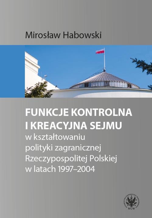 Tytuł: Funkcje kontrolna i kreacyjna Sejmu w kształtowaniu polityki zagranicznej Rzeczypospolitej Polskiej w latach 1997-2004
Autor: Mirosław Habowski
Wydawnictwo: Wydawnictwa Uniwersytetu Warszawskiego
Formaty: EPUB, PDF, MOBI