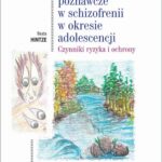 Funkcjonowanie poznawcze w schizofrenii w okresie adolescencji. Czynniki ryzyka i ochrony — okładka e-booka