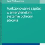 Funkcjonowanie szpitali w amerykańskim systemie ochrony zdrowia — okładka e-booka
