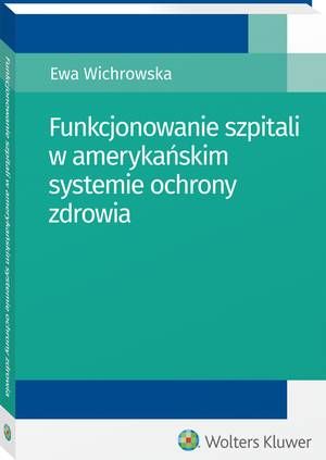Funkcjonowanie szpitali w amerykańskim systemie ochrony zdrowia — okładka e-booka
