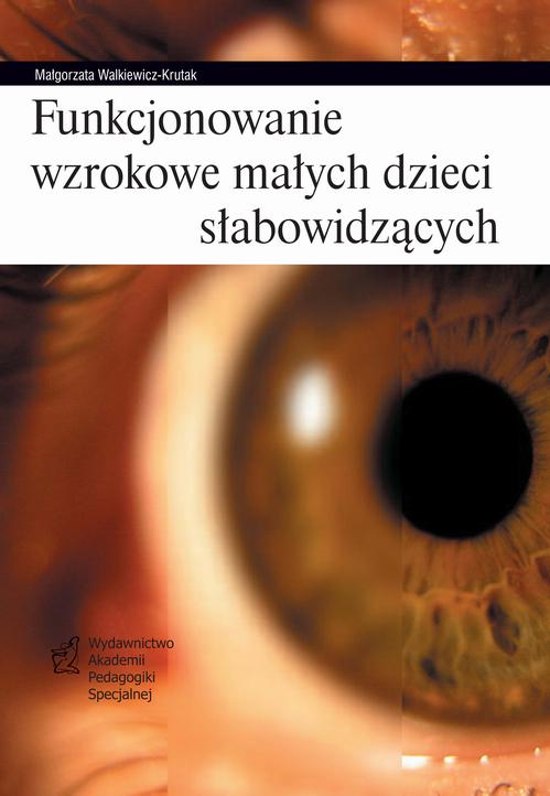Tytuł: Funkcjonowanie wzrokowe małych dzieci słabowidzących
Autor: Małgorzata Walkiewicz-Krutak
Wydawnictwo: Akademia Pedagogiki Specjalnej
Formaty: PDF