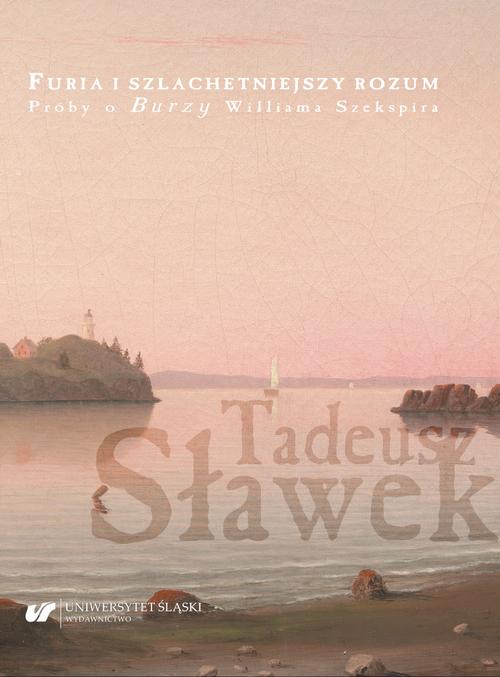 Tytuł: Furia i szlachetniejszy rozum. Próby o "Burzy" Williama Szekspira
Autor: Tadeusz Sławek
Wydawnictwo: Wydawnictwo Uniwersytetu Śląskiego
Formaty: PDF